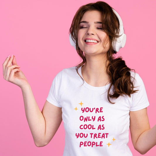 You are only cool as you treat other people t-shirt