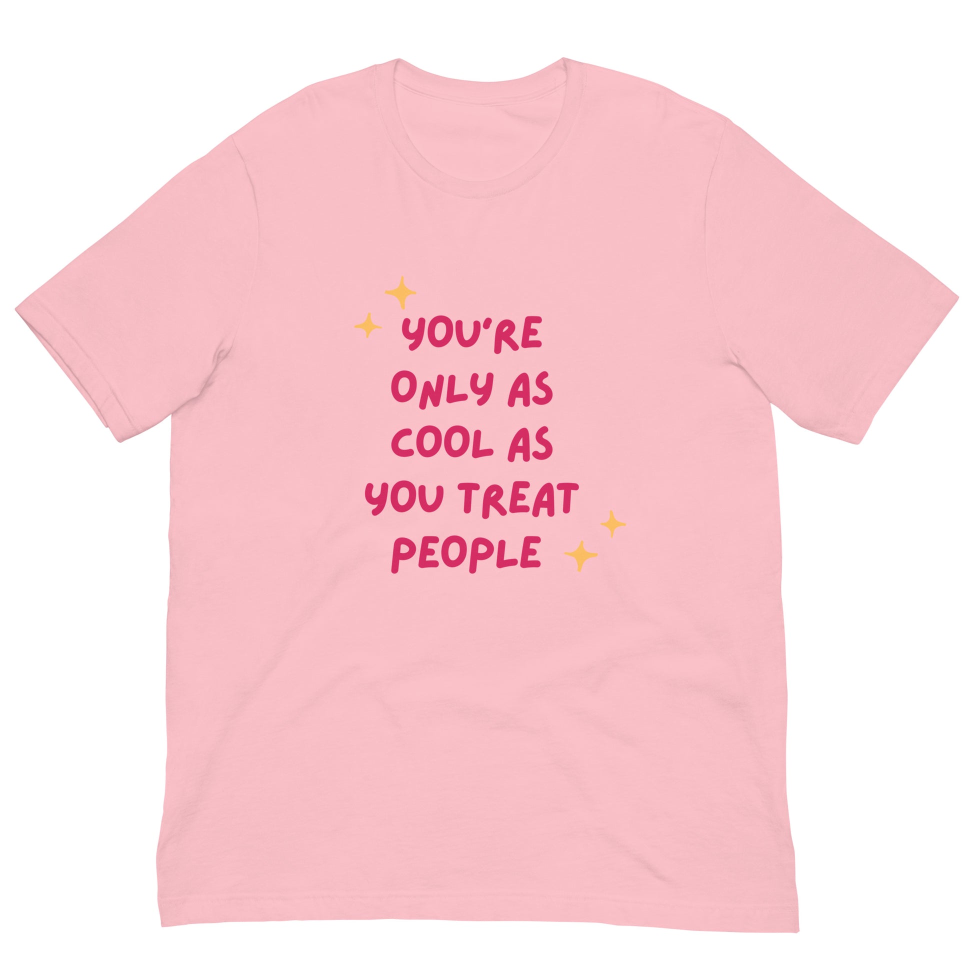 You are only cool as you treat other people t-shirt