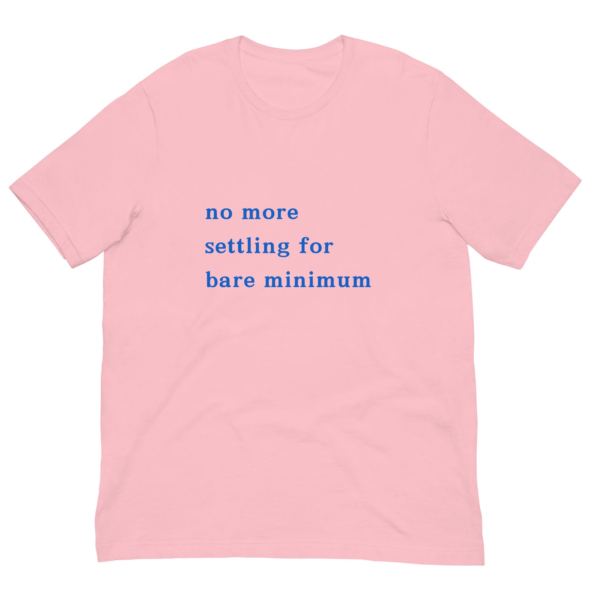 No More Settling For Bare Minimum Tee
