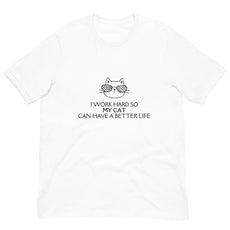 I Work Hard So My Cat Can Have A Better Life Tee