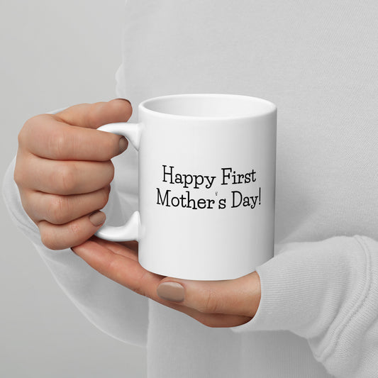 Happy First Mothers Day Coffee Mug - Mothers Day Gift - Coffee Mug for Mom - Gift for Mom - 11oz